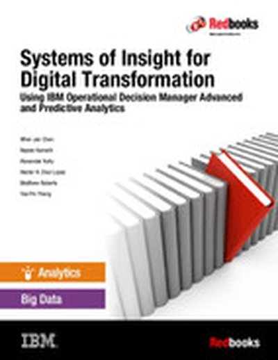 Systems of Insight for Digital Transformation: Using IBM Operational Decision Manager Advanced and Predictive Analytics