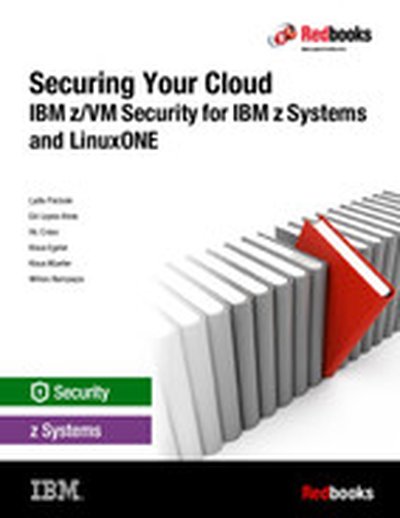 Securing Your Cloud: IBM z/VM Security for IBM z Systems and LinuxONE