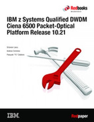 IBM z Systems Qualified DWDM Ciena 6500 Packet-Optical Platform Platform Release 10.21