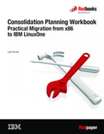 Consolidation Planning Workbook Practical Migration from x86 to IBM LinuxOne