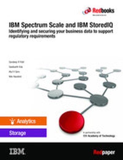 IBM Spectrum Scale and IBM StoredIQ: Identifying and securing your business data to support regulatory requirements