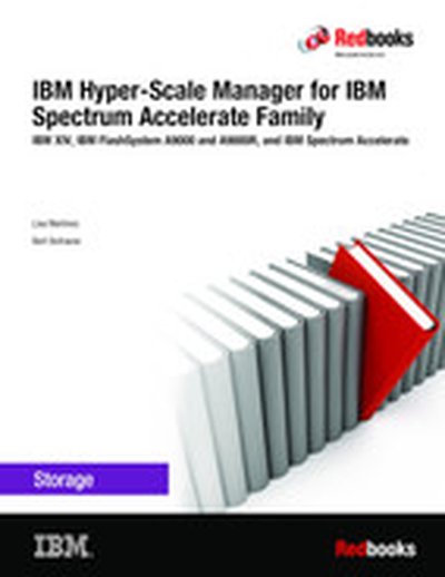 IBM Hyper-Scale Manager for IBM Spectrum Accelerate Family: IBM XIV, IBM FlashSystem A9000 and A9000R, and IBM Spectrum Accelerate