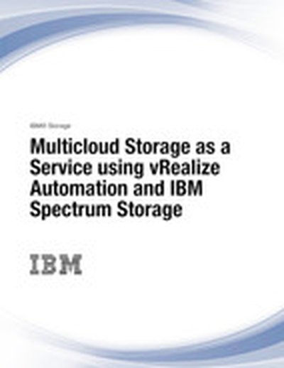 Multicloud Storage as a Service using vRealize Automation and IBM Spectrum Storage