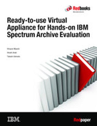 Ready-to-use Virtual Appliance for Hands-on IBM Spectrum Archive Evaluation