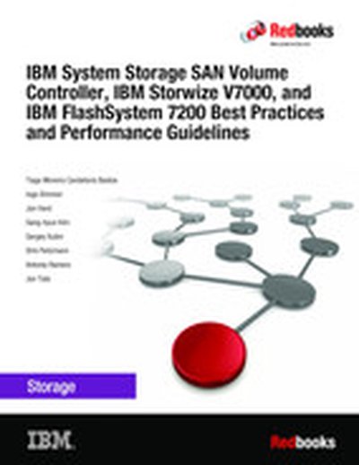 IBM System Storage SAN Volume Controller, IBM Storwize V7000, and IBM FlashSystem 7200 Best Practices and Performance Guidelines