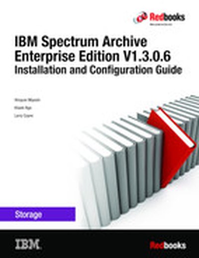IBM Spectrum Archive Enterprise Edition V1.3.0.6: Installation and Configuration Guide