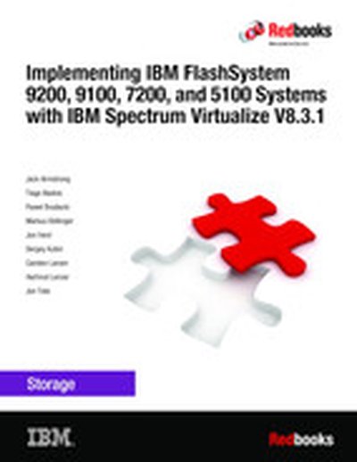Implementing IBM FlashSystem 9200, 9100, 7200, and 5100 Systems with IBM Spectrum Virtualize V8.3.1