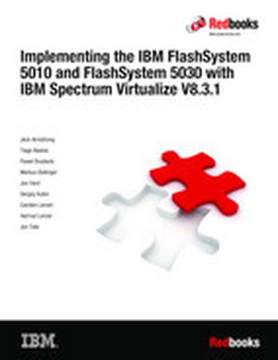 Implementing the IBM FlashSystem 5010 and FlashSystem 5030 with IBM Spectrum Virtualize V8.3.1