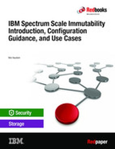 IBM Spectrum Scale Immutability Introduction, Configuration Guidance, and Use Cases