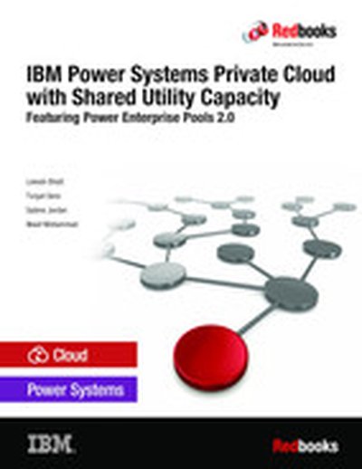 IBM Power Systems Private Cloud with Shared Utility Capacity: Featuring Power Enterprise Pools 2.0