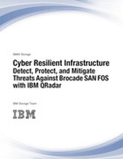 Cyber Resilient Infrastructure: Detect, Protect, and Mitigate Threats Against Brocade SAN FOS with IBM QRadar