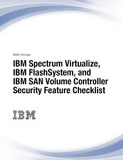IBM Spectrum Virtualize, IBM FlashSystem, and IBM SAN Volume Controller Security Feature Checklist