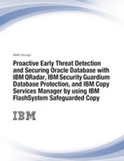 Proactive EarlyThreat Detection and Securing Oracle Database with IBM QRadar, IBM Security Guardium Data Protection, and IBM Copy Services Manager by using IBM FlashSystem Safeguarded Copy