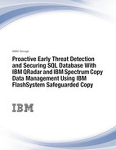 Proactive Early Threat Detection and Securing SQL Database With IBM QRadar and IBM Spectrum Copy Data Management Using IBM FlashSystem Safeguarded Copy