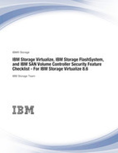 IBM Storage Virtualize, IBM Storage FlashSystem, and IBM SAN Volume Controller Security Feature Checklist - For IBM Storage Virtualize 8.6