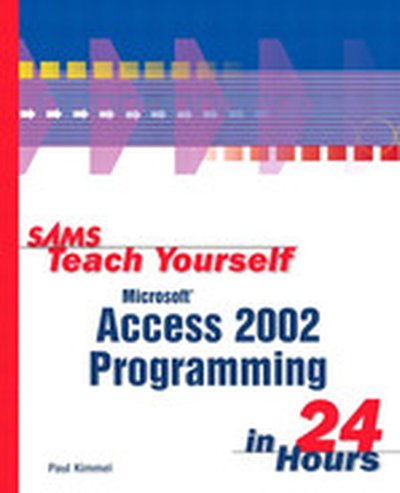 Sams Teach Yourself Microsoft® Access 2002 Programming in 24 Hours