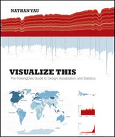 Visualize This: The FlowingData Guide to Design, Visualization, and Statistics