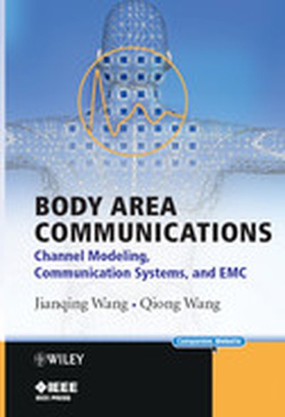Body Area Communications: Channel Modeling, Communication Systems, and EMC