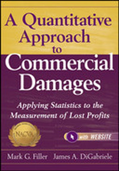 A Quantitative Approach to Commercial Damages: Applying Statistics to the Measurement of Lost Profits, + Website