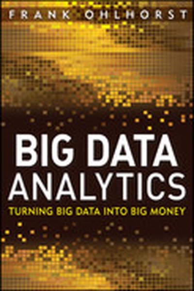 Big Data Analytics: Turning Big Data into Big Money