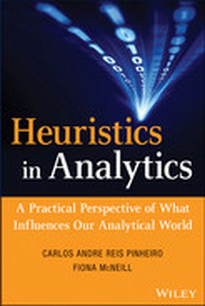 Heuristics in Analytics: A Practical Perspective of What Influences Our Analytical World