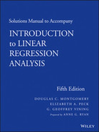Solutions Manual to Accompany Introduction to Linear Regression Analysis, 5th Edition