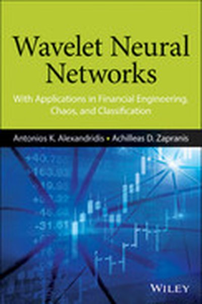 Wavelet Neural Networks: With Applications in Financial Engineering, Chaos, and Classification