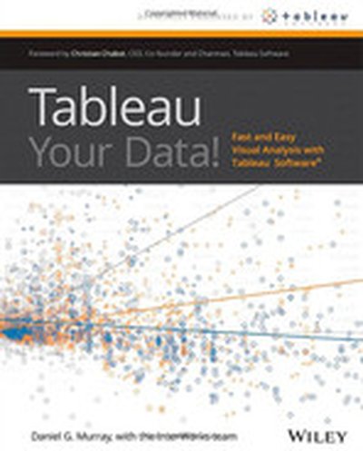 Tableau Your Data!: Fast and Easy Visual Analysis with Tableau Software