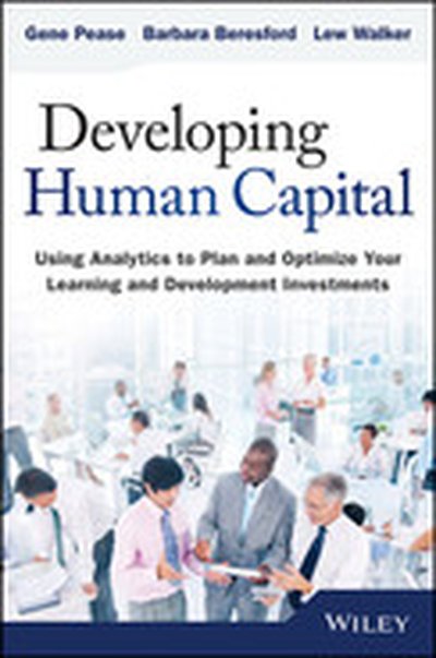 Developing Human Capital: Using Analytics to Plan and Optimize Your Learning and Development Investments
