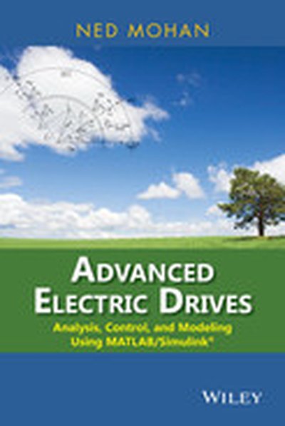 Advanced Electric Drives: Analysis, Control, and Modeling Using MATLAB/Simulink