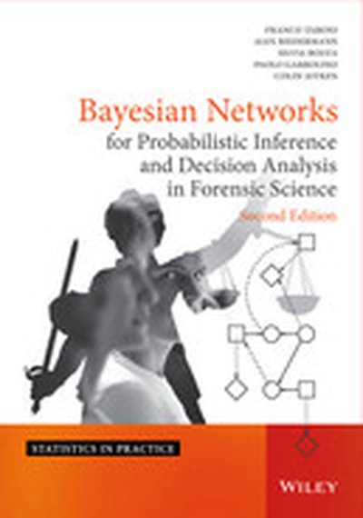 Bayesian Networks for Probabilistic Inference and Decision Analysis in Forensic Science, 2nd Edition