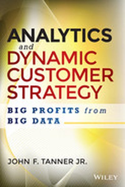 Analytics and Dynamic Customer Strategy: Big Profits from Big Data