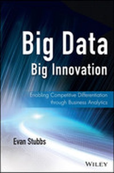 Big Data, Big Innovation: Enabling Competitive Differentiation through Business Analytics