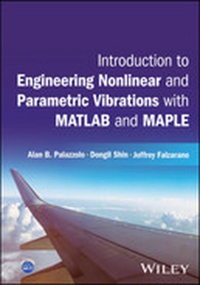 Introduction to Engineering Nonlinear and Parametric Vibrations with MATLAB and Maple