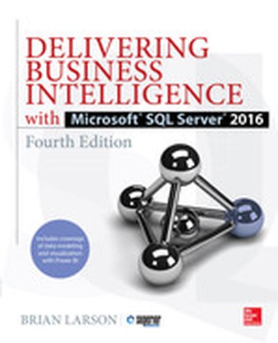 Delivering Business Intelligence with Microsoft SQL Server 2016, Fourth Edition, 4th Edition