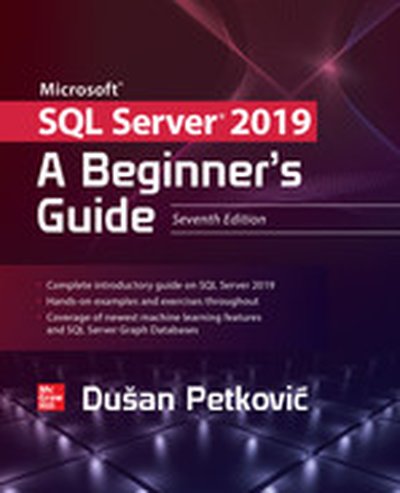 Microsoft SQL Server 2019: A Beginner's Guide, Seventh Edition, 7th Edition