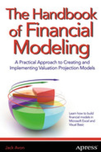 The Handbook of Financial Modeling: A Practical Approach to Creating and Implementing Valuation Projection Models