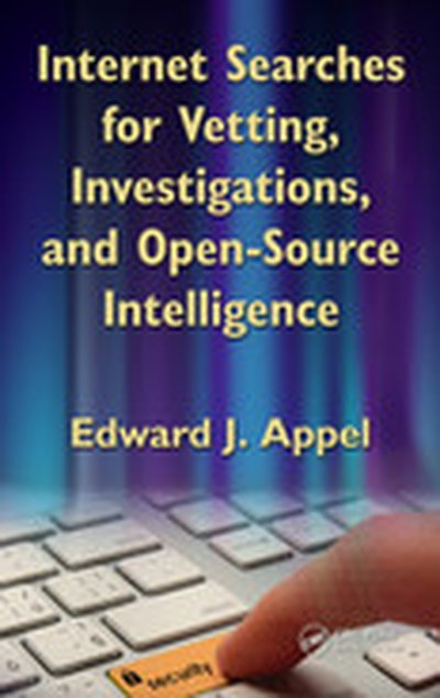 Internet Searches for Vetting, Investigations, and Open-Source Intelligence