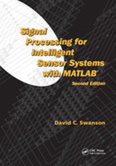 Signal Processing for Intelligent Sensor Systems with MATLAB, 2nd Edition