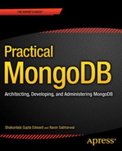 Practical MongoDB: Architecting, Developing, and Administering MongoDB