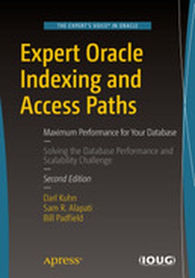 Expert Oracle Indexing and Access Paths: Maximum Performance for Your Database