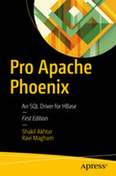 Pro Apache Phoenix: An SQL Driver for HBase, First Edition