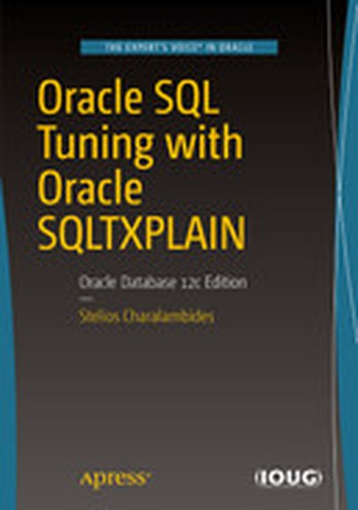 Oracle SQL Tuning with Oracle SQLTXPLAIN: Oracle Database 12c Edition, Second Edition