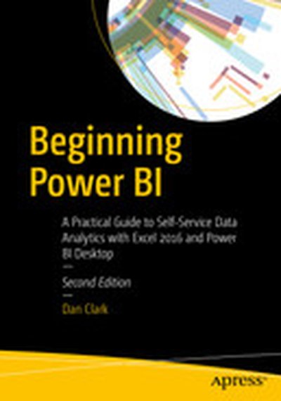 Beginning Power BI: A Practical Guide to Self-Service Data Analytics with Excel 2016 and Power BI Desktop, Second Edition