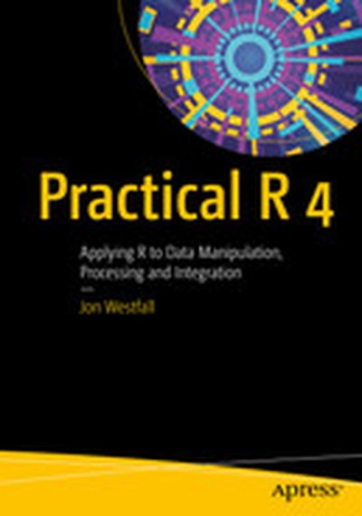 Practical R 4: Applying R to Data Manipulation, Processing and Integration