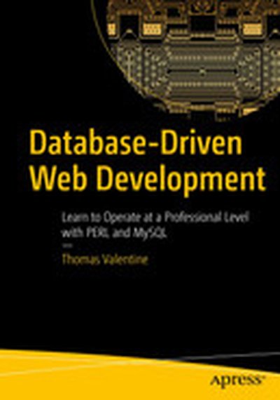 Database-Driven Web Development: Learn to Operate at a Professional Level with PERL and MySQL
