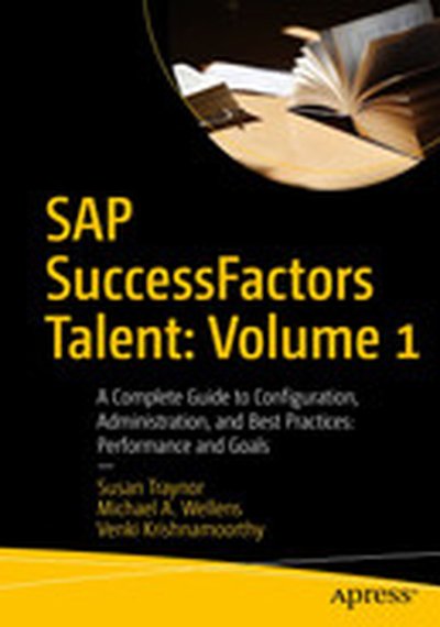 SAP SuccessFactors Talent: Volume 1: A Complete Guide to Configuration, Administration, and Best Practices: Performance and Goals