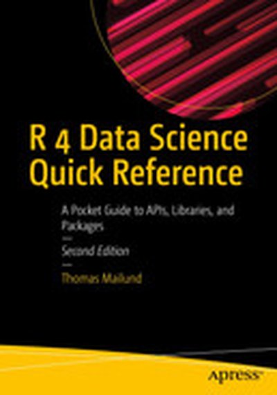 R 4 Data Science Quick Reference: A Pocket Guide to APIs, Libraries, and Packages