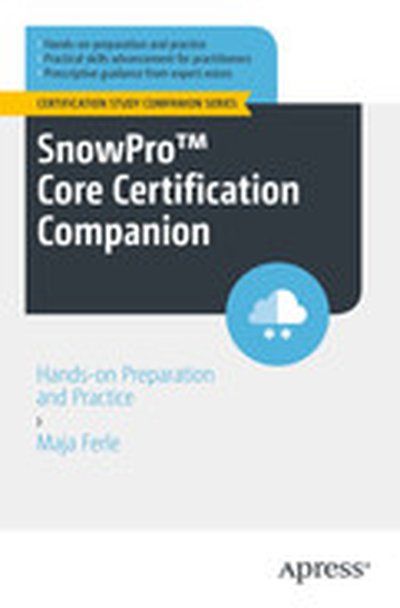 SnowPro™ Core Certification Companion: Hands-on Preparation and Practice