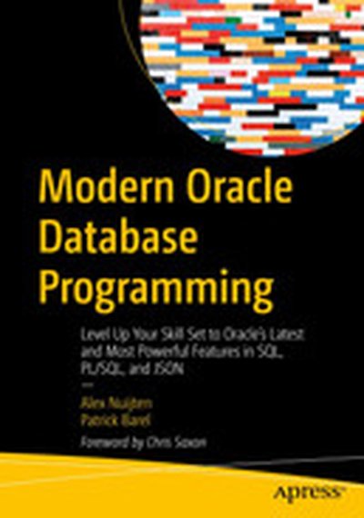 Modern Oracle Database Programming: Level Up Your Skill Set to Oracle's Latest and Most Powerful Features in SQL, PL/SQL, and JSON